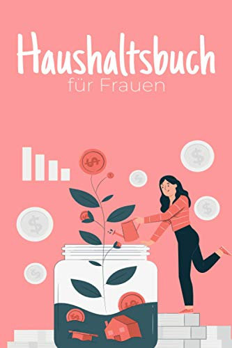 Haushaltsbuch für Frauen: Haushaltsbuch und -planer zum organisieren von Finanzen, Ausgaben & Einnahmen - Finanzbuch zum Ausfüllen und Eintragen für Familien