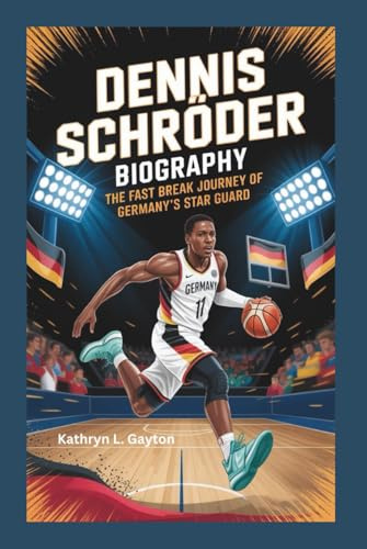 DENNIS SCHRÖDER BIOGRAPHY: The Fast Break Journey Of Germany’s Star Guard