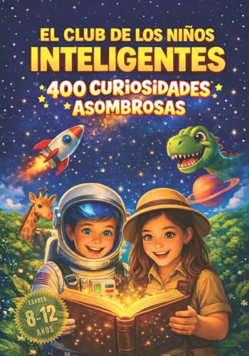 El Club de los Niños Inteligentes – 400 Asombrosas Curiosidades para Niños de 8 a 12 Años: Descubre datos increíbles sobre animales, ciencia, ... artificial, cómics y mucho mucho más...: 1
