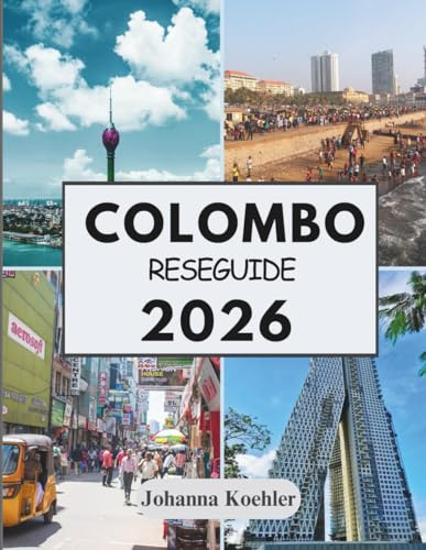 COLOMBO RESEGUIDE 2026: Där Koloniala Gator Möter Havsbris Och Urban Rytm