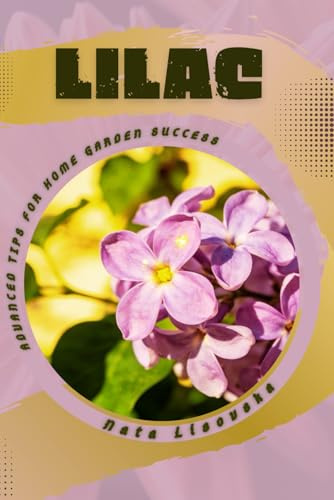 Lilac: Advanced Tips for Home Garden Success