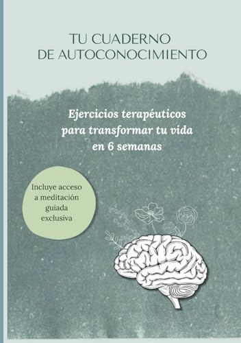 Tu cuaderno de Autoconocimiento: Ejercicios terapéuticos para transformar tu vida en 6 semanas