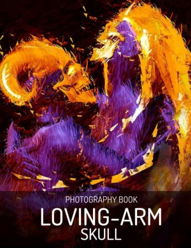Loving-Arm Skull Photography Book: Collection Of Loving-Arm Skull For You To Enjoy! [#]