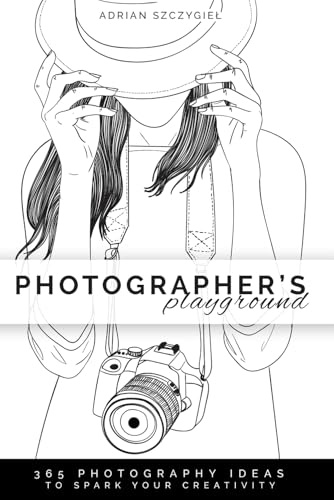 Photographer's Playground: 365 Photography Ideas to Spark Your Creativity