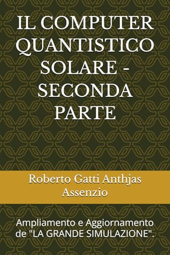 IL COMPUTER QUANTISTICO SOLARE - SECONDA PARTE: Ampliamento e Aggiornamento de LA GRANDE SIMULAZIONE.