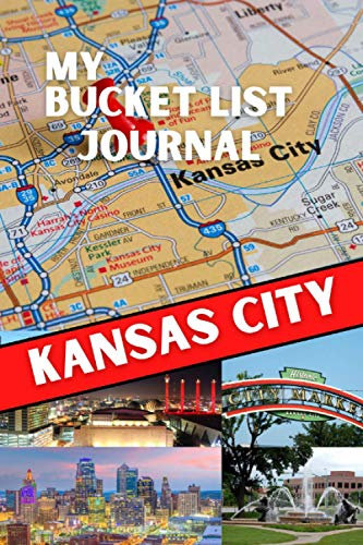 My Bucket List Journal - KANSAS CITY (Ultimate Bucket List Books!)