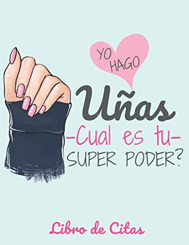 Yo hago las uñas -cual es tu super poder? Libro de Citas: Libreta para Apuntar y Agendar Citas para Manicure o Pedicure, Cuidado de Uñas Manicurista ... Hora de las 7 am a 8 pm 52 semanas Aqua A4
