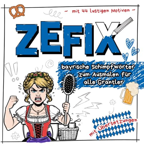 Zefix - bayrische Schimpfwörter zum Ausmalen für alle Grantler: mit 44 lustigen Motiven zum Ausmalen oder Verschenken - inklusive Übersetzungen