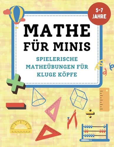 Mathe für Minis: Mathe-Übungsheft für kleine Mathematiker von 5-7 Jahren speziell für Vorschulkinder und Kindergartenkinder mit Zahlenspielen und ersten Rechenaufgaben