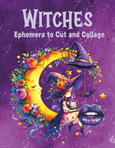 Witches Ephemera to Cut and Collage: Spooky Halloween for Scrapbooking, Junk Journals, Planners, Paper Crafts, Mixed Media, Decoupage, Artist Trading Cards, Card Making, Invitations, School Projects