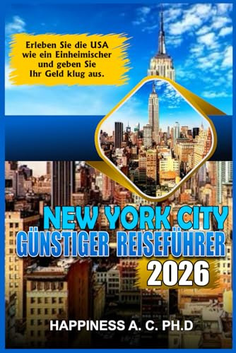 NEW YORK CITY GÜNSTIGER REISEFÜHRER 2026: Erleben Sie die USA wie ein Einheimischer und geben Sie Ihr Geld klug aus