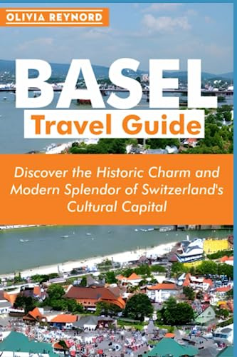 Basel Travel Guide: Discover the Historic Charm and Modern Splendor of Switzerland's Cultural Capital