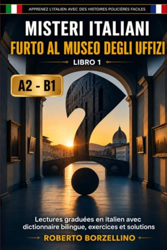 Furto al Museo degli Uffizi: Apprenez l'italien avec des histoires policières faciles – A2/B1 (Misteri Italiani - Livre 1)