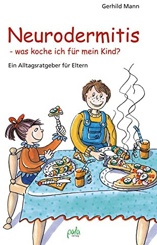 Neurodermitis - was koche ich für mein Kind?: Ein Alltagsratgeber für Eltern