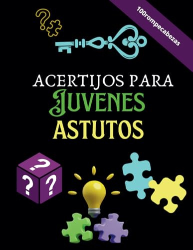 Acertijos para Jóvenes Astutos: Desafíos Divertidos y Retos Inteligentes para Agudizar la Mente y Pasar el Tiempo de Forma Entretenida