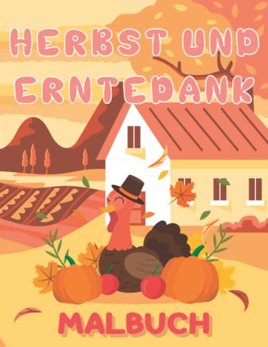 Herbst Und Erntedank Malbuch: Lustige Malvorlagen für Kleinkinder und Kinder mit mehr als 45 niedlichen und großen Bildern Herbstblätter, Truthähne, ... mehr! | Perfektes Geschenk für Thanksgiving