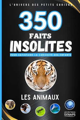 350 Faits Insolites : Les Animaux - L'Univers des Petits Curieux: Un livre éducatif et ludique pour satisfaire la curiosité des enfants