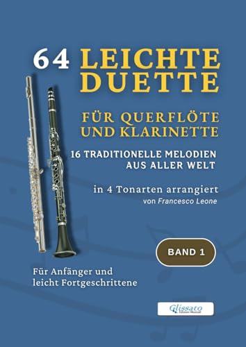64 Leichte Duette für Querflöte und Klarinette – 16 Traditionelle Melodien aus aller Welt in 4 Tonarten arrangiert – Band 1: Für Anfänger und leicht ... & Klarinette – Internationale Sammlung)