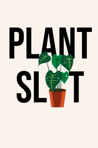 Plant Sl*t | 6x9 Ruled Notebook | With Gardening and Plant Quotes | Gift for Houseplant lovers: Funny notebook for plant lovers with lined pages including quotes