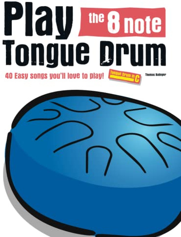 Play the 8 note Tongue Drum: 40 Easy songs you’ll love to play! (Your Starter Guide)