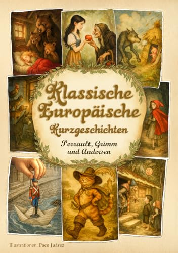 Klassische Europäische Kurzgeschichten: 16 illustrierte Märchen von Perrault, Grimm und Andersen
