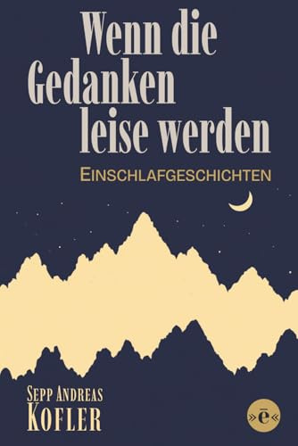 Wenn die Gedanken leise werden: Einschlafgeschichten für Erwachsene