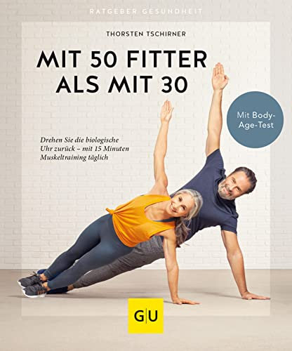 Mit 50 fitter als mit 30: Drehen Sie Ihre biologische Uhr zurück - nur 15 Minuten Muskeltraining täglich (GU Ratgeber Gesundheit)