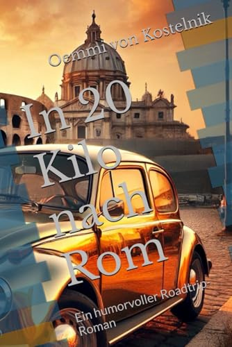 In 20 Kilo nach Rom: Ein humorvoller Roadtrip-Roman (Oemmis Roadtripabenteuer mit Goldi & Co., Band 1)