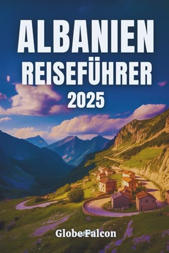 ALBANIEN REISEFÜHRER 2025: Eine persönliche Reise zu verborgenen Schätzen Europas