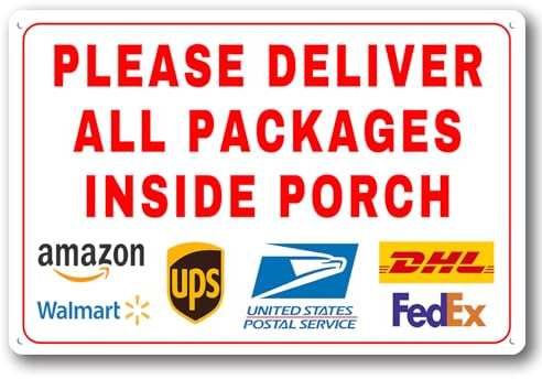 Please Deliver All Packages Inside Porch Aluminum Sign - Delivery Instructions for My Packages Home, Office, Shop, Door (Inside porch, 8x12)
