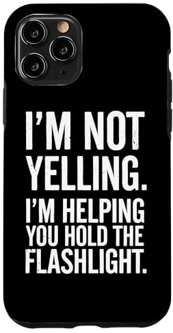 Im Not Yelling Im Helping You Flashlight Humor Case for iPhone 11 Pro