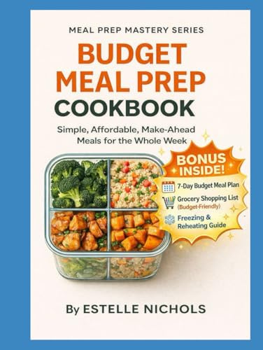 Budget Meal Prep Cookbook: Simple, Affordable, Make-Ahead Meals for the Whole Week on a Budget, budget cooking meals cheap healthy food