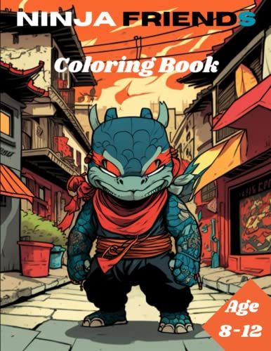 Ninja Friends Coloring Book: Awesome Ninja Coloring book for kids age 8-12