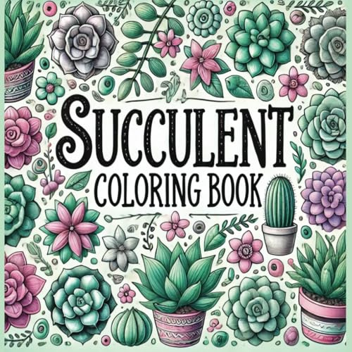 Succulent Coloring Book: Floral Cactus & Succulent Designs for Relaxation – Large Print Coloring Pages for Adults, Beginners, and Kids