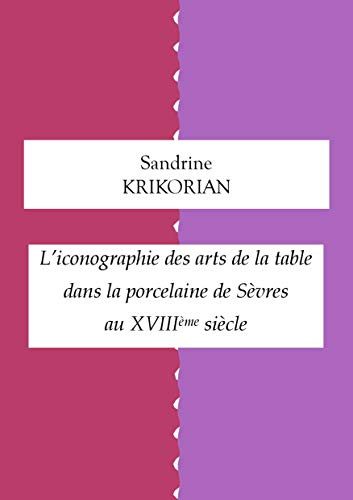 L'iconographie des arts de la table dans la porcelaine de Sèvres au XVIIIème siècle (Gastronomies t. 2) (French Edition)