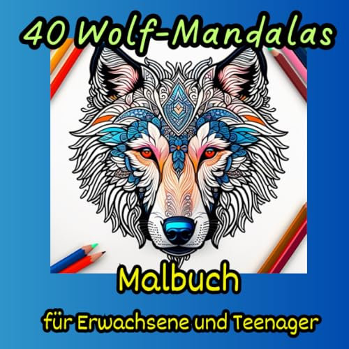 40 Wolf-Mandalas - Malbuch für Erwachsene und Teenager: einseitig bedruckt um durchdrücken der Farben zu vermeiden - 8,5 x 8,5 Zoll = 21,5 x 21,5 cm - ... und Stress abbauen mit schönen Ausmalbildern