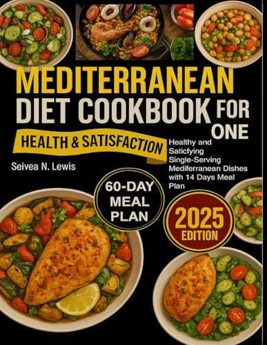 Mediterranean Diet Cookbook for One: Healthy and Satisfying Single-Serving Mediterranean Dishes with 14 Days Meal Plan