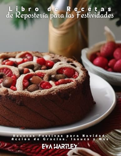 Libro de Recetas de Repostería para las Festividades: Recetas Festivas para Navidad, Acción de Gracias, Janucá y Más