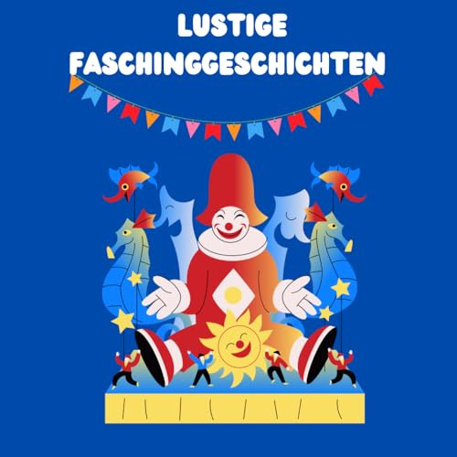 Lustige Karneval-Geschichten für Kinder: Lachen, Staunen und Feiern für die kleinen Faschingsfreunde!