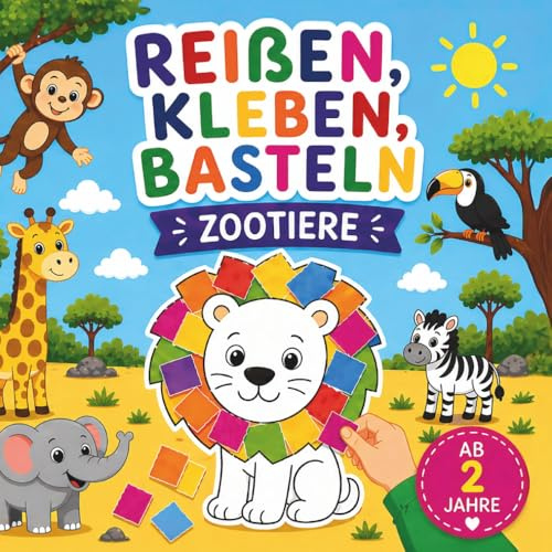 Reißen, Kleben, Basteln ab 2 Jahren – Zootiere: Mein erstes Bastelbuch ohne Schere inkl. buntem Papier | Fördert Feinmotorik & Kreativität