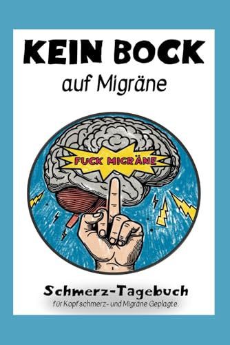 Kein Bock auf Migräne: Mein Migräne Tagebuch - als Hilfsmittel zum Verstehen und Behandeln der Schmerzen: Aktiv gegen Kopfschmerzen und Migräne: ... für den täglichen Umgang mit der Erkrankung)