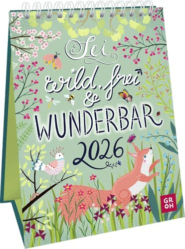 Wochenkalender 2026: Sei wild, frei und wunderbar: Illustrierter Aufstellkalender mit Naturmotiven, Zitaten und Sprüchen. Tischkalender zum Aufstellen im Hochformat