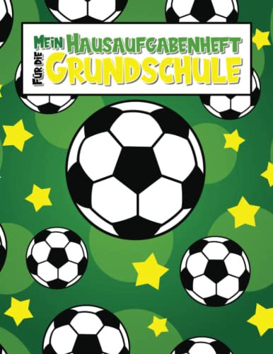 Mein Hausaufgabenheft für die Grundschule: Keine Schulaufgaben mehr vergessen! - Fussball Schülerkalender und Schulplaner für Grundschulkinder