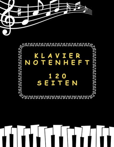 Klavier Notenheft 120 Seiten: Leere Notenblätter A4 mit Notenschlüssel