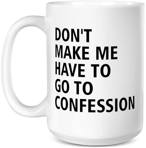Catholic Gifts, Don't Make Me Have to Go to Confession Coffee Mug, Funny Catholic Mug Church Humor Gifts For Pastor Priest Women Men Coworker Friends Birthday Thanksgiving Christmas 15 OZ Tea Cup