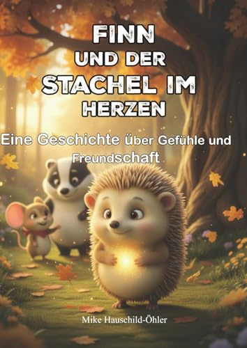 Finn und der Stachel im Herzen: Eine Geschichte über Gefühle und Freundschaft (Finn und seine Freunde, Band 3)
