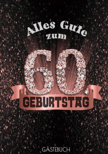 Alles Gute zum 60. Geburtstag GÄSTEBUCH: Edles Cover in Schwarz Rose Gold mit Diamanten I Bis zu 100 Gäste I Geschriebene Glückwünsche, Fotos & Geschenke Liste I Geschenkidee & Mitbringsel