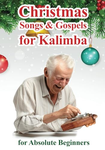 Christmas Songs and Gospels for Kalimba. For Absolute Beginners: Number-coded Sheet Music (Play Right Away: Super Easy Kalimba Sheet Music for Adult Beginners, Band 6)