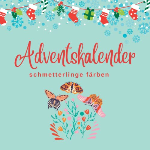 Adventskalender 2022: Schmetterlinge und Motten Malvorlagen für Erwachsene, um Angst zu überwinden, sich ruhig zu fühlen, mit dem Überdenken ... 54 Premium-Farbseiten mit glänzendem Einband