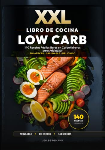XXL Libro de Cocina Low Carb para Principiantes: 140 Recetas Fáciles Bajas en Carbohidratos para Adelgazar: La guía para perder peso sin hambre. ... y fotos a color. (Libros de Cocina XXL [ES])